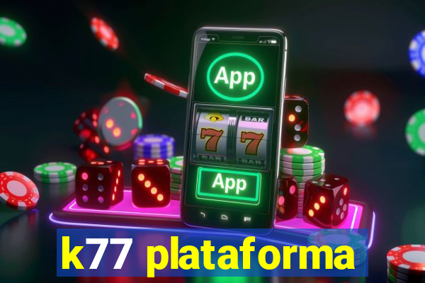 k77 plataforma